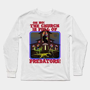 Oh No! The Church Is Full Of Predators! Long Sleeve T-Shirt